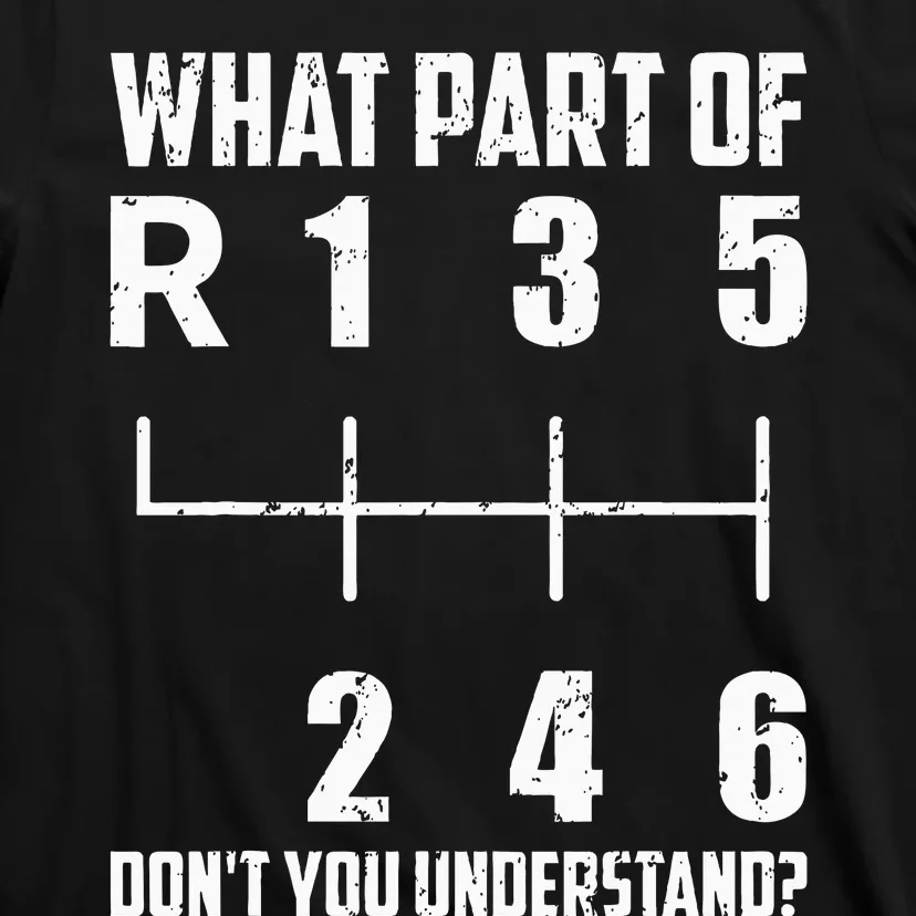 6 Gear Shift Manual Car What Part Of DonT You Understand T-Shirt