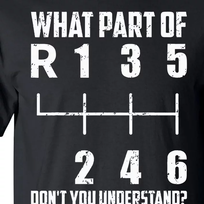 6 Gear Shift Manual Car What Part Of DonT You Understand Tall T-Shirt