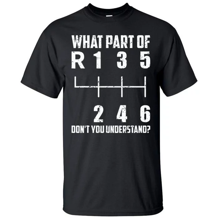 6 Gear Shift Manual Car What Part Of DonT You Understand Tall T-Shirt