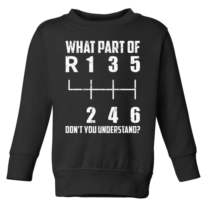 6 Gear Shift Manual Car What Part Of DonT You Understand Toddler Sweatshirt