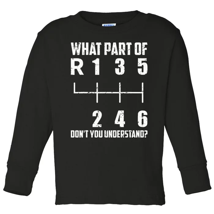 6 Gear Shift Manual Car What Part Of DonT You Understand Toddler Long Sleeve Shirt