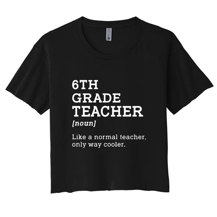 6th Grade Teacher Back To School Idea For Sixth Grade Teacher Gift Women's Crop Top Tee