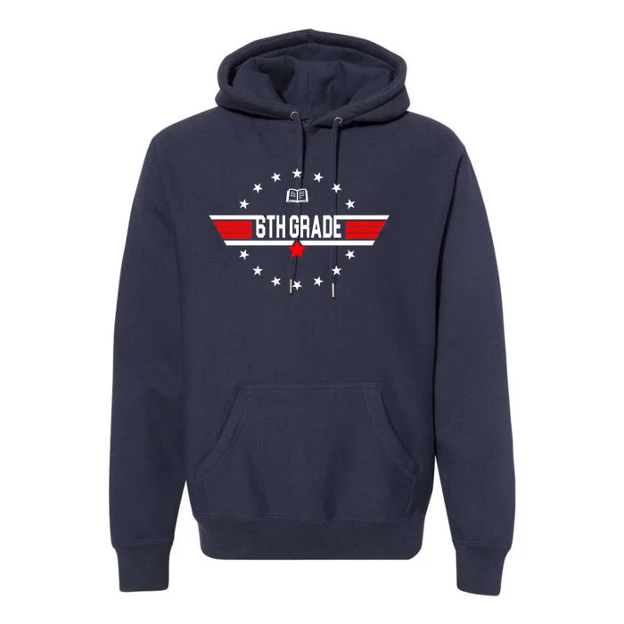 6th Grade Top Gun Pilot Back To School Premium Hoodie