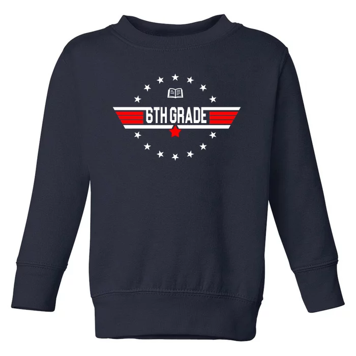 6th Grade Top Gun Pilot Back To School Toddler Sweatshirt