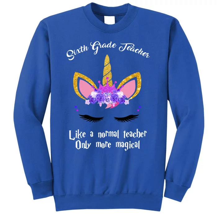 6Th Grade Unicorn Sixth Grade Teacher Funny Gift Tall Sweatshirt