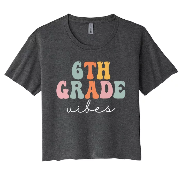 6th Grade Vibes Retro Groovy Women Happy First Day Of School Women's Crop Top Tee