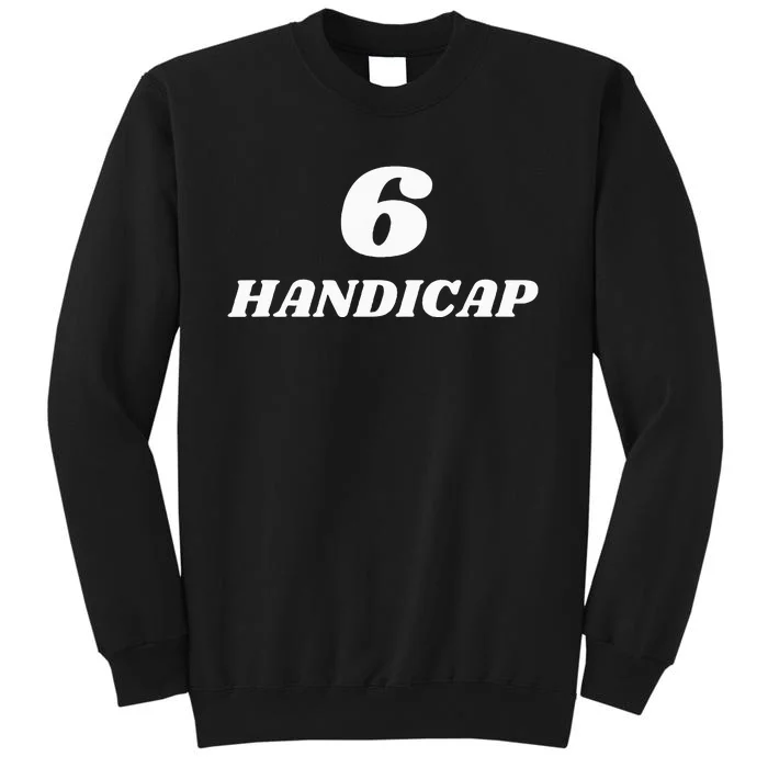 6 Handicap Golf Biden Funny Tall Sweatshirt