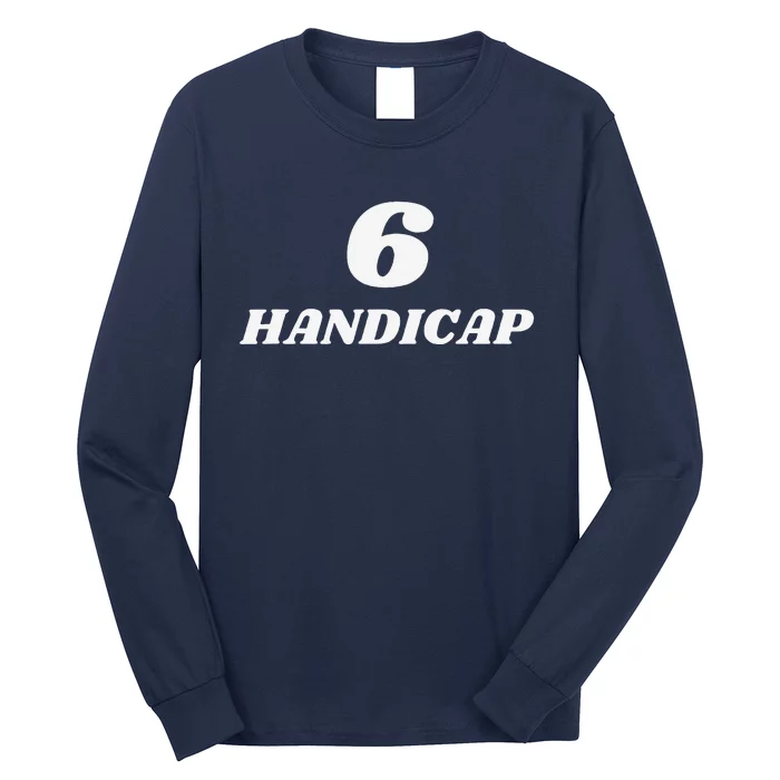 6 Handicap Golf Biden Funny Long Sleeve Shirt