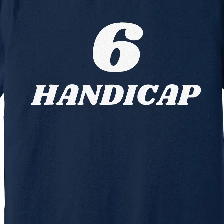 6 Handicap Golf Biden Funny Premium T-Shirt