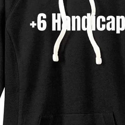 +6 Handicap Plus 6 Handicap Women's Fleece Hoodie