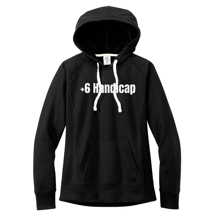 +6 Handicap Plus 6 Handicap Women's Fleece Hoodie