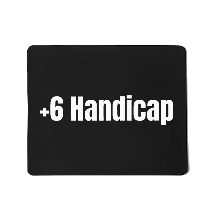 +6 Handicap Plus 6 Handicap Mousepad