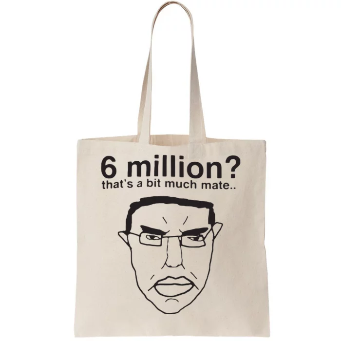 6 Million That’S A Bit Much Mate Tote Bag