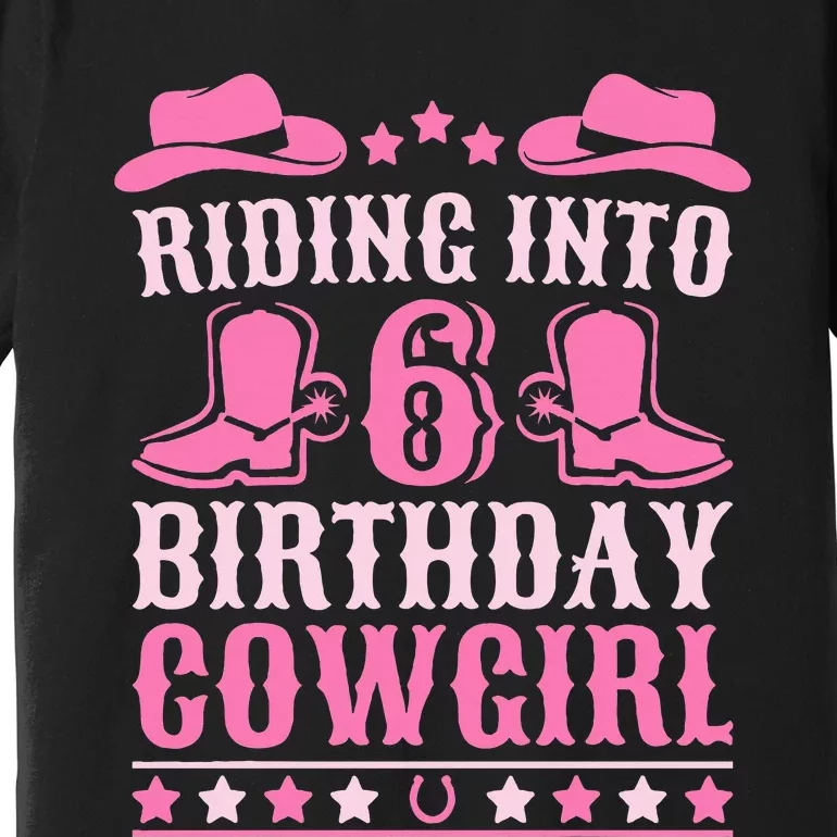 6yr Old Birthday Cowgirl 6 Year Old Girl 6th Birthday Premium T-Shirt