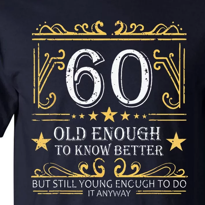 60 Old Enough To Know Better 60th Birthday Funny Women Tall T-Shirt