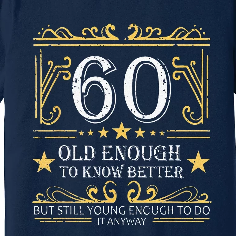 60 Old Enough To Know Better 60th Birthday Funny Women Premium T-Shirt