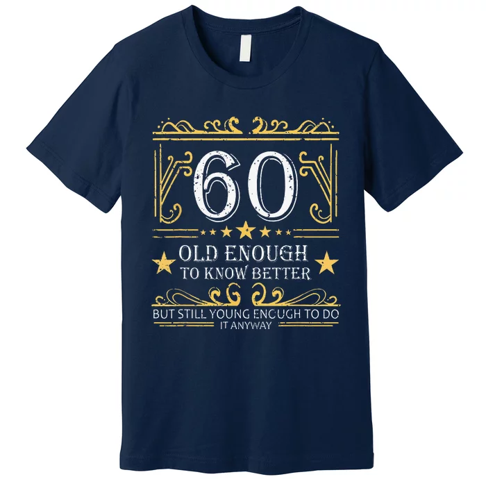 60 Old Enough To Know Better 60th Birthday Funny Women Premium T-Shirt