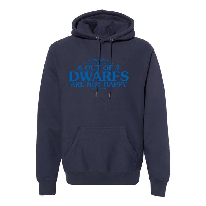 6 OUT OF 7 DWARFS ARE NOT HAPPY Premium Hoodie