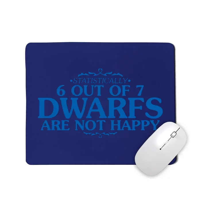 6 OUT OF 7 DWARFS ARE NOT HAPPY Mousepad