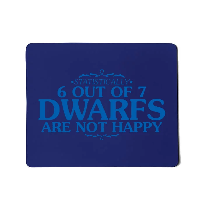 6 OUT OF 7 DWARFS ARE NOT HAPPY Mousepad