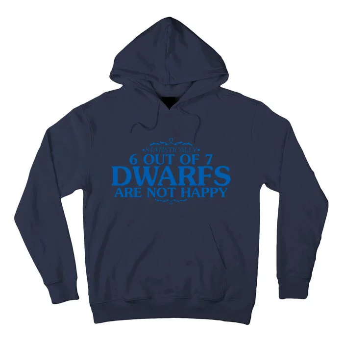 6 OUT OF 7 DWARFS ARE NOT HAPPY Tall Hoodie