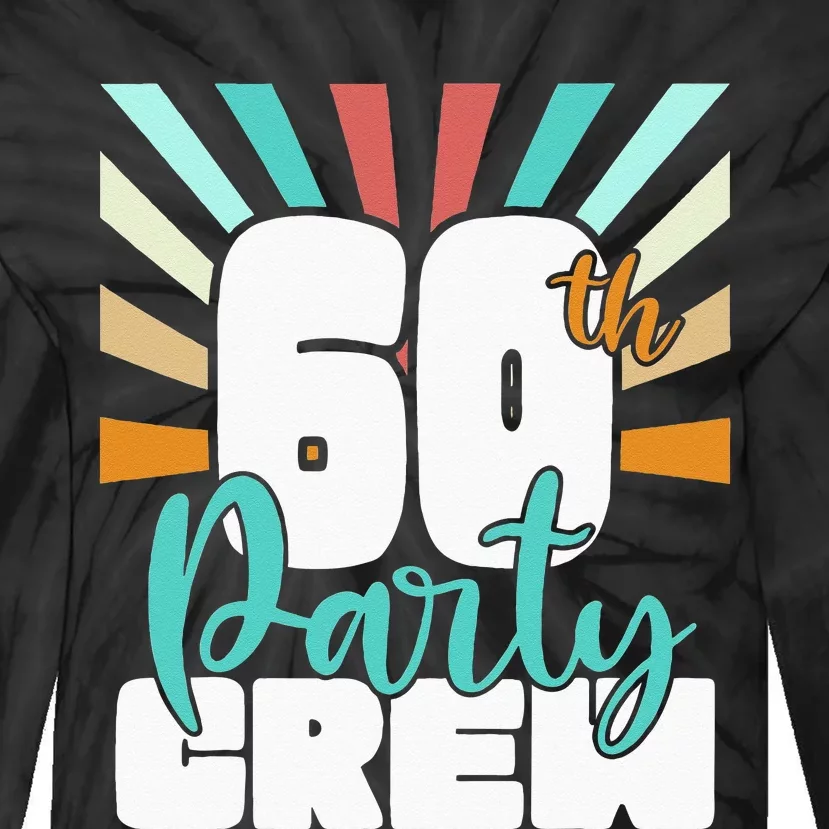 60th Party Crew Birthday Squad Funny 60 Year Old Birthday Tie-Dye Long Sleeve Shirt