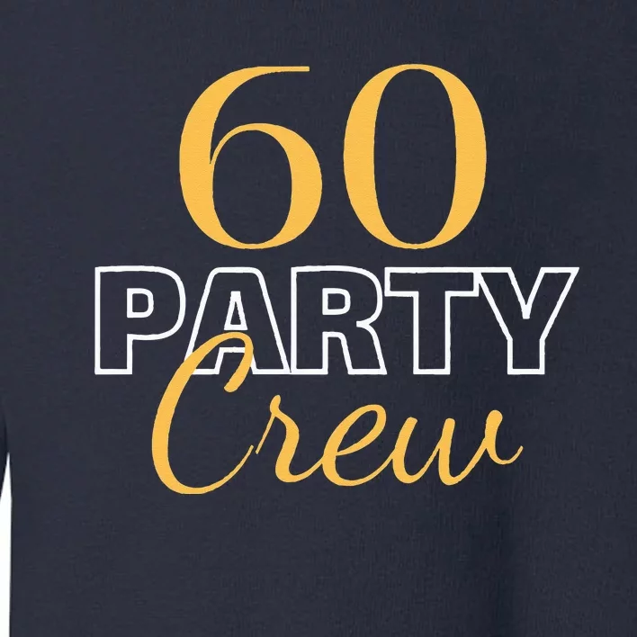 60 Party Crew 60th Birthday Squad Sixty Years Old Matching Toddler Sweatshirt