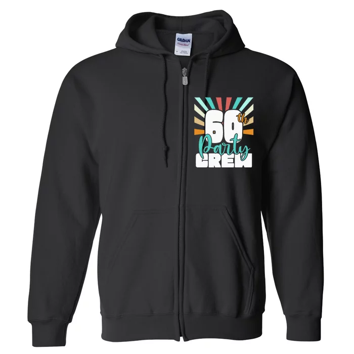 60th Party Crew Birthday Squad Funny 60 Year Old Birthday Full Zip Hoodie