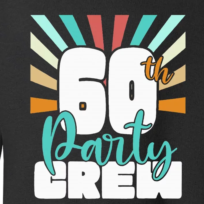 60th Party Crew Birthday Squad Funny 60 Year Old Birthday Toddler Sweatshirt