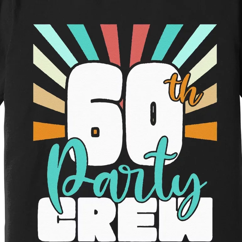 60th Party Crew Birthday Squad Funny 60 Year Old Birthday Premium T-Shirt