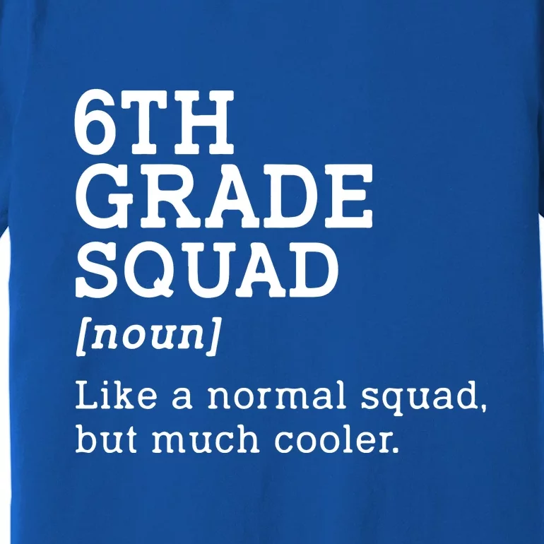 6th Sixth Grade Squad Student Teacher Back To School Gift Premium T-Shirt