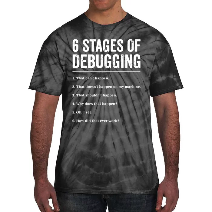 6 Stages Of Debugging Bug Coding Computer Programmer Tie-Dye T-Shirt