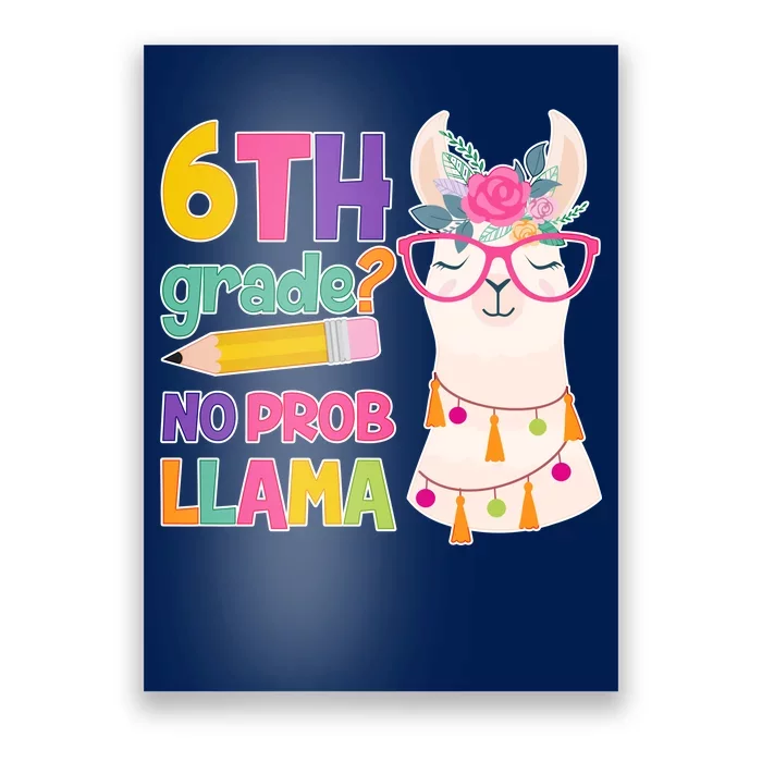 6th Grade? No Prob Llama Poster