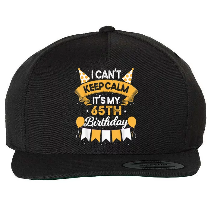 65 Year Old I Can't Keep Calm It's My 65th Birthday Wool Snapback Cap