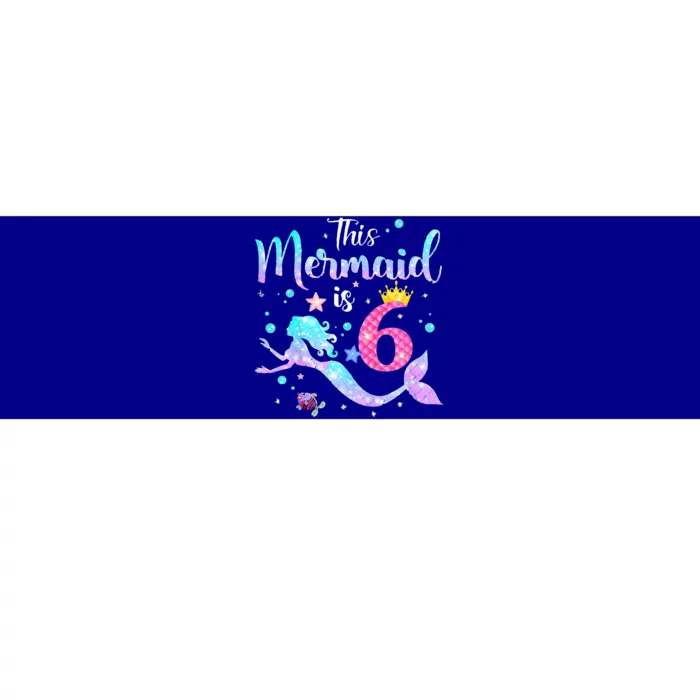 6 Year Old This Mermaid Is 6th Birthday Daughter Bumper Sticker