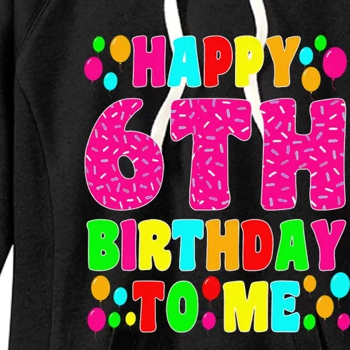 6 Years Old Happy 6th Birthday Me Sprinkles 6th Birthday Women's Fleece Hoodie