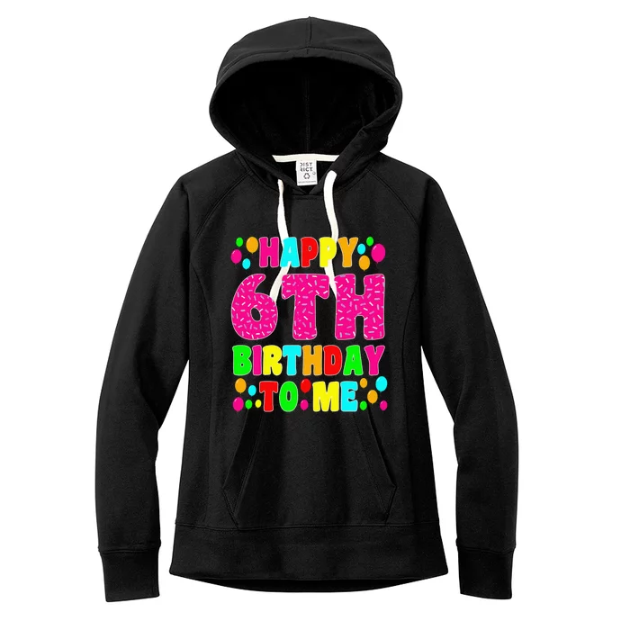 6 Years Old Happy 6th Birthday Me Sprinkles 6th Birthday Women's Fleece Hoodie