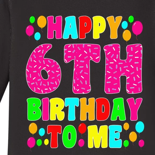 6 Years Old Happy 6th Birthday Me Sprinkles 6th Birthday Baby Long Sleeve Bodysuit