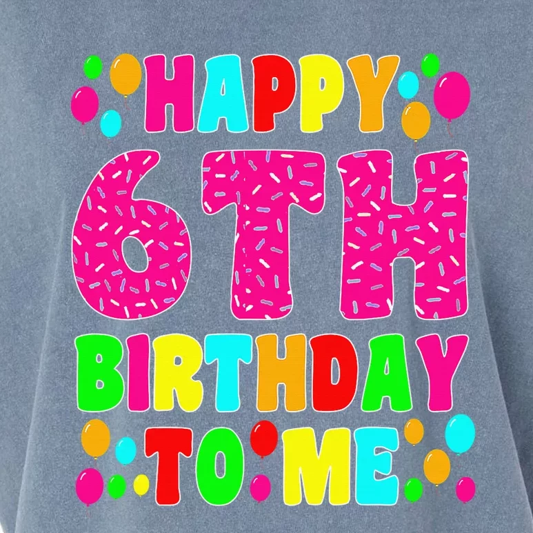 6 Years Old Happy 6th Birthday Me Sprinkles 6th Birthday Garment-Dyed Women's Muscle Tee