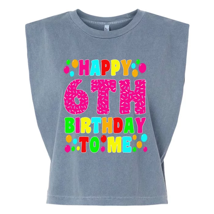 6 Years Old Happy 6th Birthday Me Sprinkles 6th Birthday Garment-Dyed Women's Muscle Tee