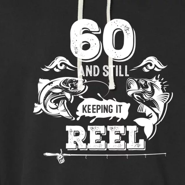 60 Years Old Fisherman Keeping It Reel 60th Birthday Fishing Cool Gift Garment-Dyed Fleece Hoodie