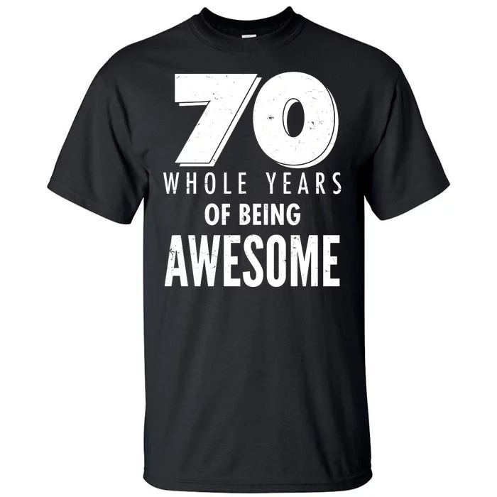 70 Whole Years Of Being Awesome Birthday Tall T-Shirt