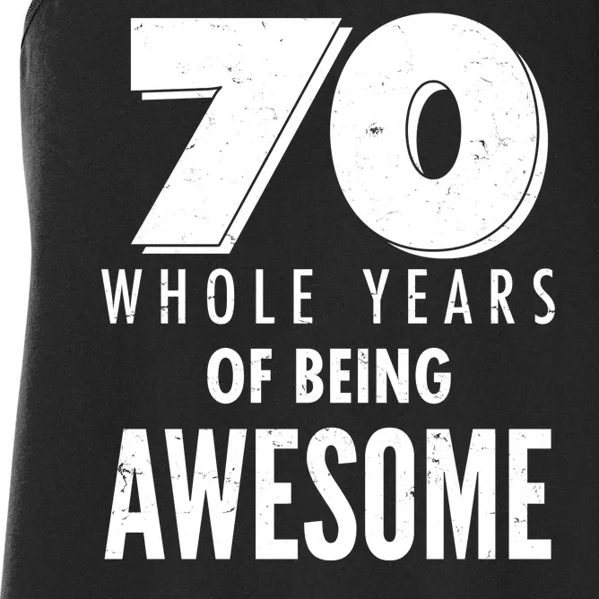 70 Whole Years Of Being Awesome Birthday Women's Racerback Tank