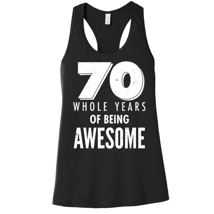 70 Whole Years Of Being Awesome Birthday Women's Racerback Tank