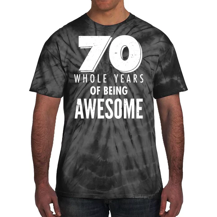 70 Whole Years Of Being Awesome Birthday Tie-Dye T-Shirt