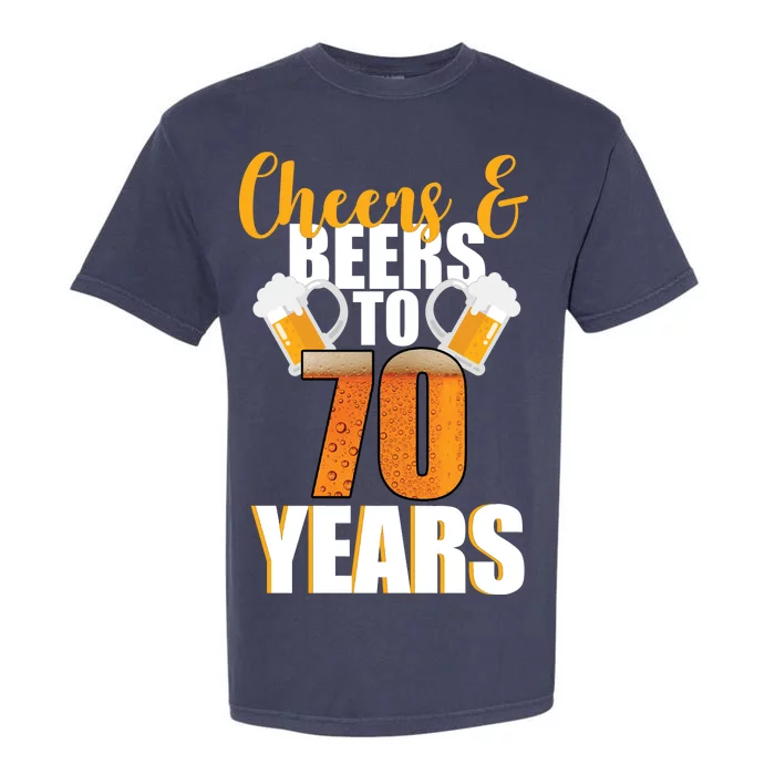 70th Birthday Cheers & Beers To 70 Years Garment-Dyed Heavyweight T-Shirt