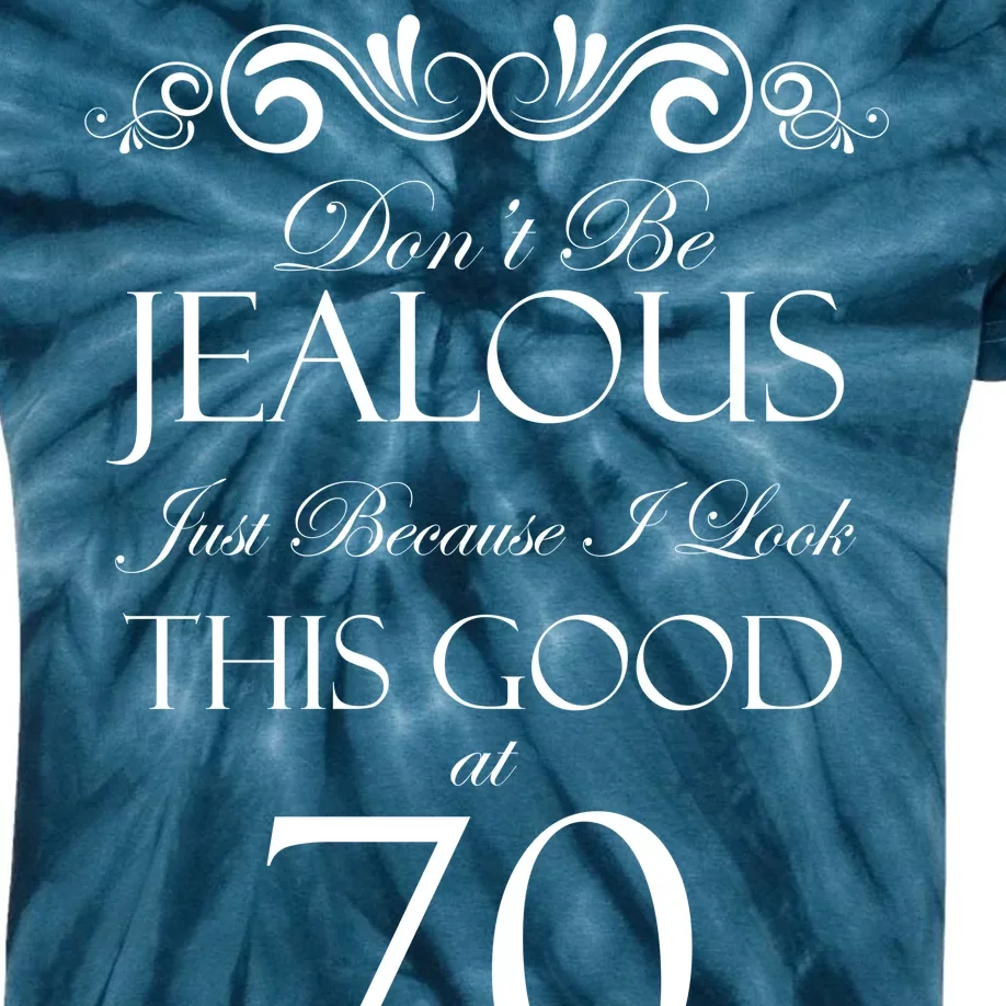 70th Birthday: Don't Be Jealous Just Because I Look This Good At 70 Kids Tie-Dye T-Shirt