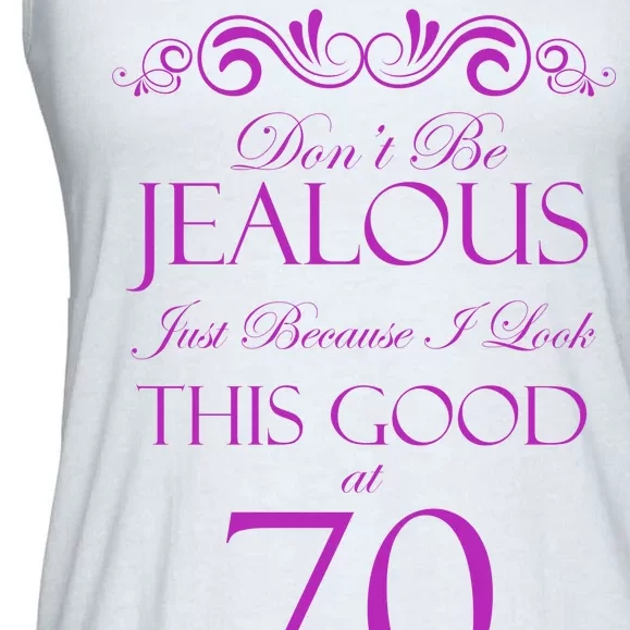 70th Birthday: Don't Be Jealous Just Because I Look This Good At 70 Ladies Essential Flowy Tank