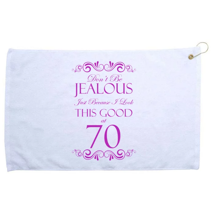 70th Birthday: Don't Be Jealous Just Because I Look This Good At 70 Grommeted Golf Towel