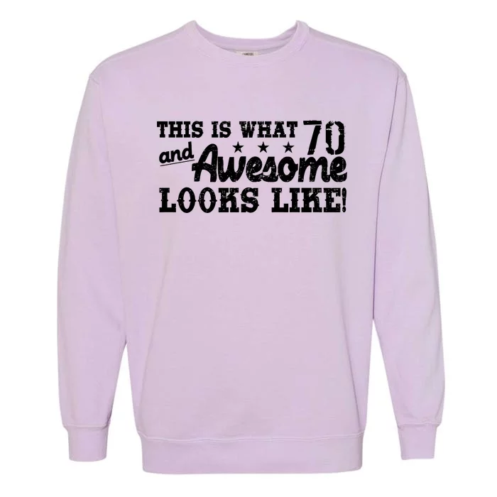 70th Birthday This Is What Awesome Looks Like Garment-Dyed Sweatshirt